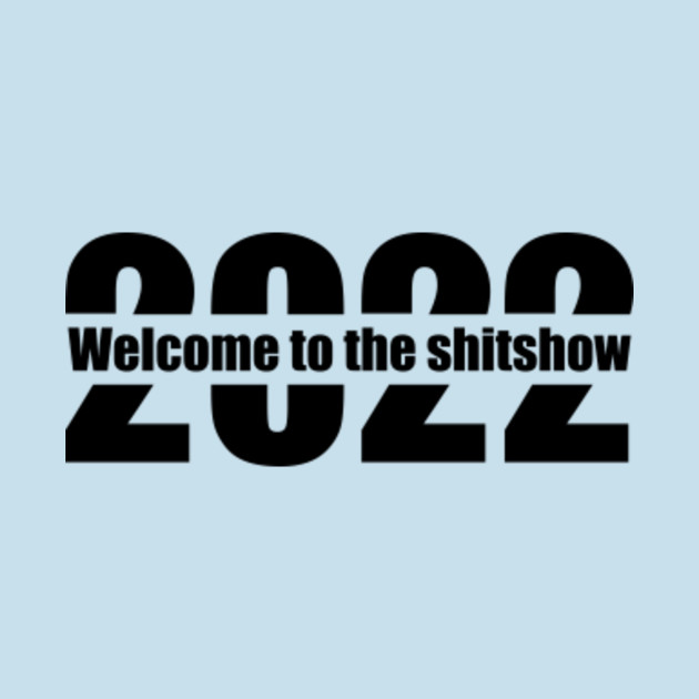 Discover Welcome to the shitshow 2022 - 2022 - T-Shirt