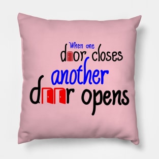 When one door closes, another door opens Pillow