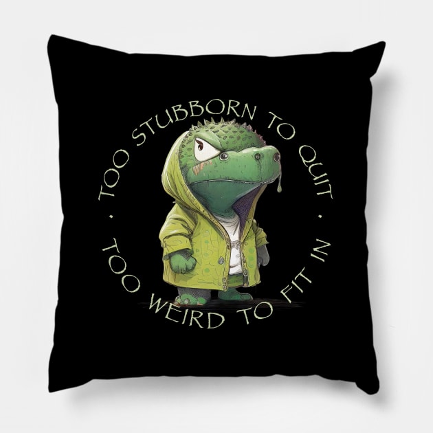 Crocodile Too Stubborn To Quit Too Weird To Fit In Cute Adorable Funny Quote Pillow by Cubebox