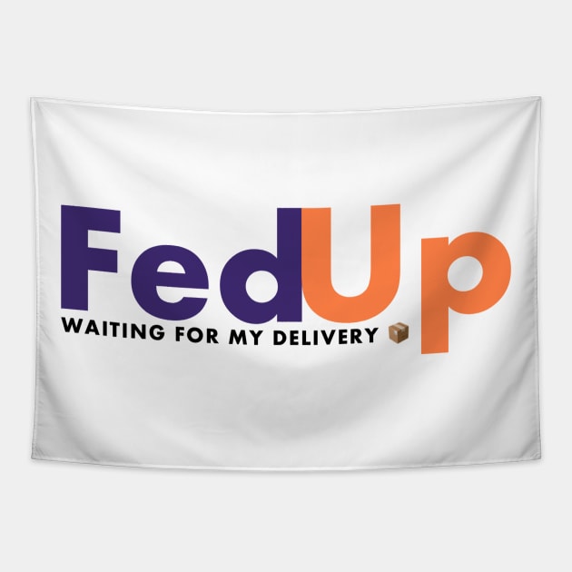 Fed up with fed ex Tapestry by FirstTees