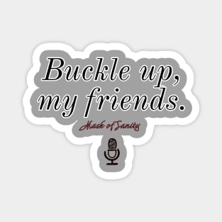 Buckle up, my friends. Version 2 Magnet