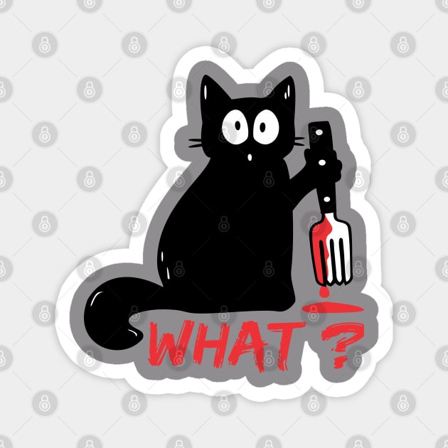 Cat What? - Killer Cat - Murderous Cat -What Cat - Psycho Cat - Funny Cat Magnet by raaak