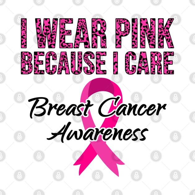 I Wear Pink Because I Care Breast Cancer Awareness Women by Az-Style