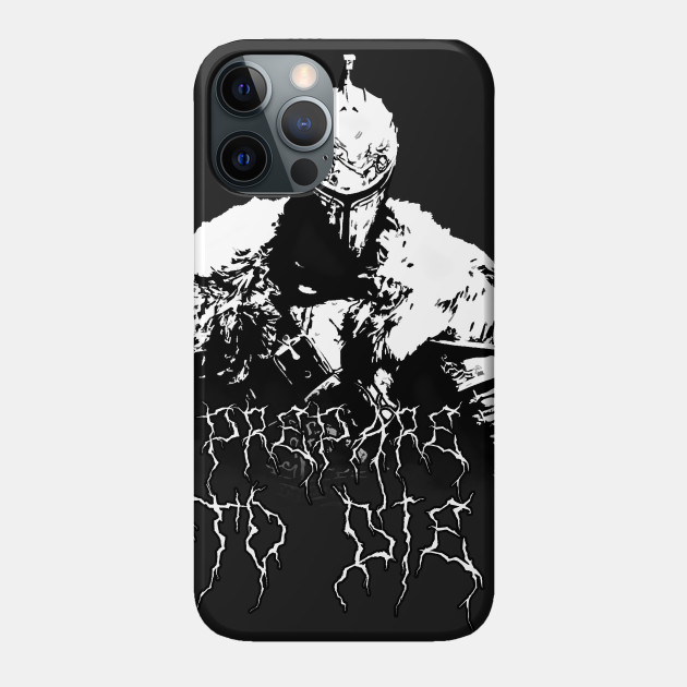 Prepare to die - Dark Souls - Phone Case