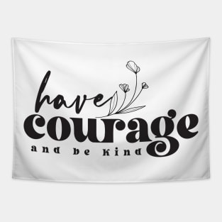 Have Courage And Be Kind Tapestry