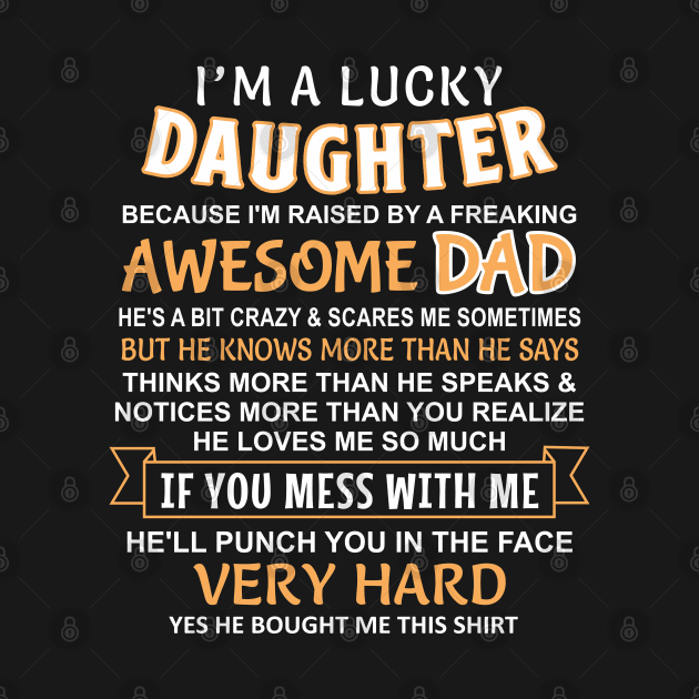 I Am A Lucky Daughter I have an awesome dad by Mas Design