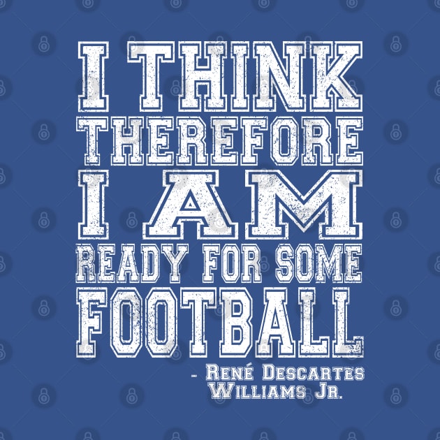 I Think Therefore I Am Ready For Some Football - white by jadbean