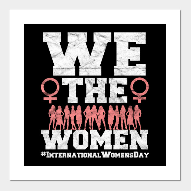 We The Women International Women S Day International Womens Day Poster Und Kunst Teepublic De