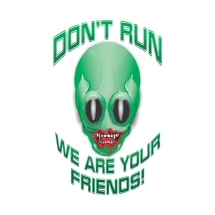 Don't Run, We Are Your Friends! T-Shirt