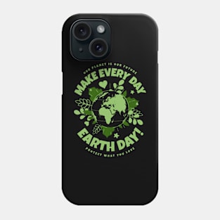 Make Every day Earth Day Phone Case