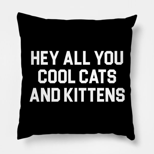 Hey All You Cool Cats And Kittens Pillow by TextTees