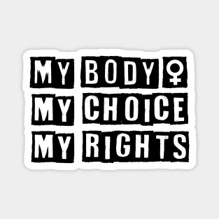 My Body My Choice My Rights Magnet