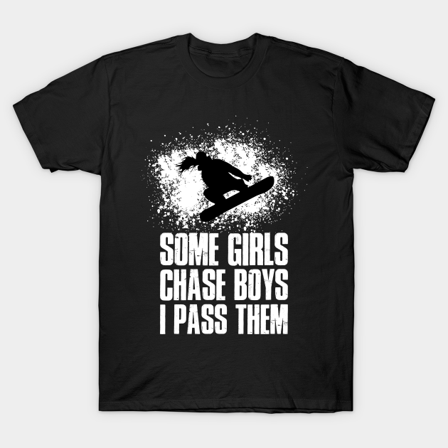 Discover Some Girls Chase Boys Funny Snowboarding Gift - Some Girls Chase Boys - T-Shirt