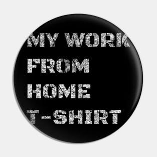 My Work From Home T-Shirt Pin