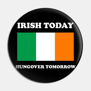 Irish Today Hungover Tomorrow Funny St Patricks Day Pin