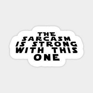 Sarcasm is Strong Magnet