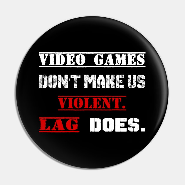 Video Games Don't Make Us Violent LAG Does Pin by StilleSkyggerArt