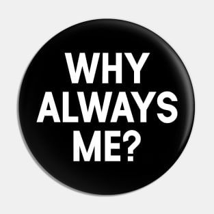 Why Always Me Pin