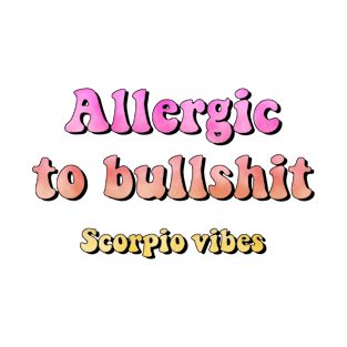 Allergic to bullshit Scorpio funny quotes sayings zodiac astrology signs 70s 80s aesthetic T-Shirt