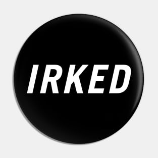 Irked Pin