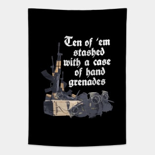 Ten of 'em stashed with a case of hand grenades Tapestry