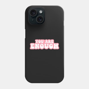 You Are Enough Phone Case