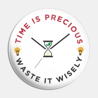 Time is precious, waste it wisely funny quote slogan Pin