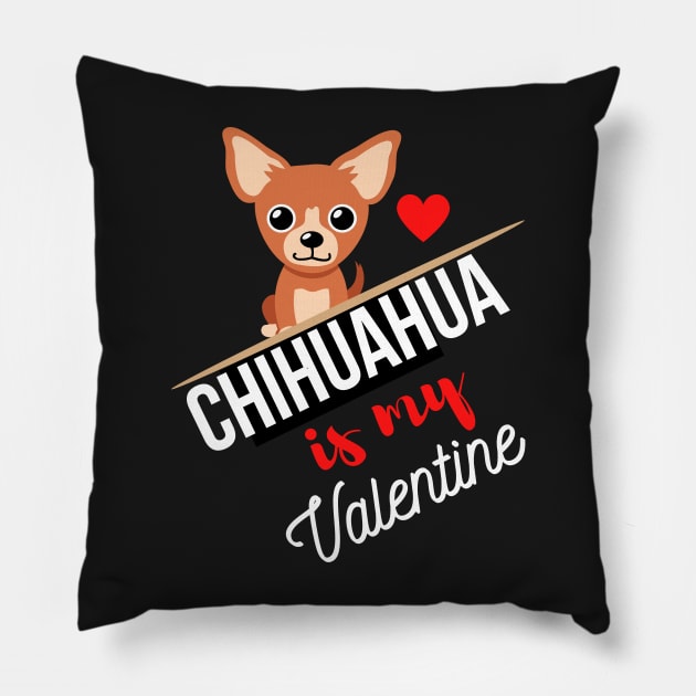 Chihuahua Dog Is My Valentine - Gifts For Chihuahua Dog Lovers Pillow by Famgift