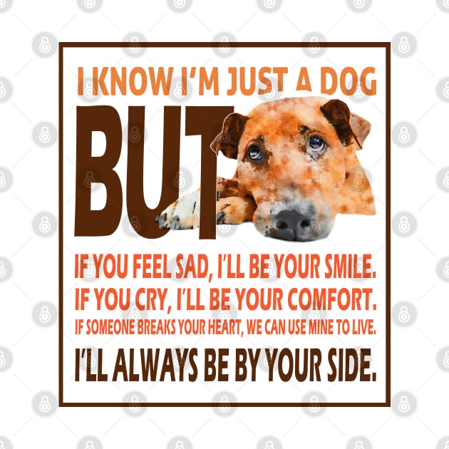 I know I’m just a dog , dog quotes by TeeZona