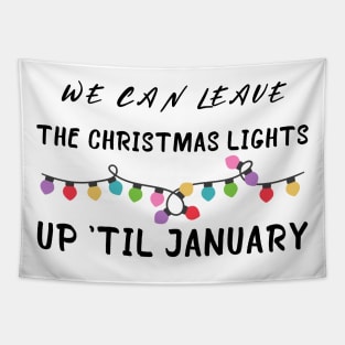 We Can Leave The Christmas Lights Up Til January Tapestry