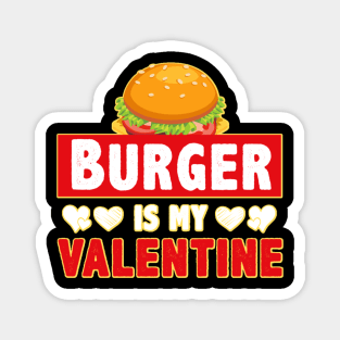 Burger is My Valentine 1.o Magnet