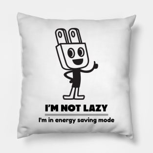 I'm not lazy, I'm in energy saving mode Pillow