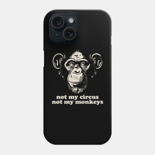 Not My Monkey Not My Circus Phone Case