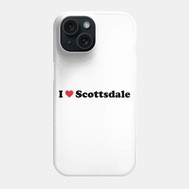 I Love Scottsdale Phone Case by Novel_Designs