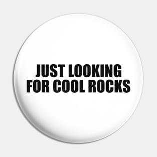 Just Looking for Cool Rock Shirt Geology Shirt Geologist Student Rock Collector Pin