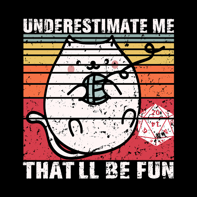 Underestimate Me That'll Be Fun Dice D20 RPG Gamer Gifts by mo designs 95