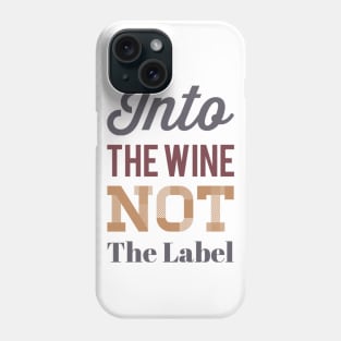 Into the wine Not the label Phone Case