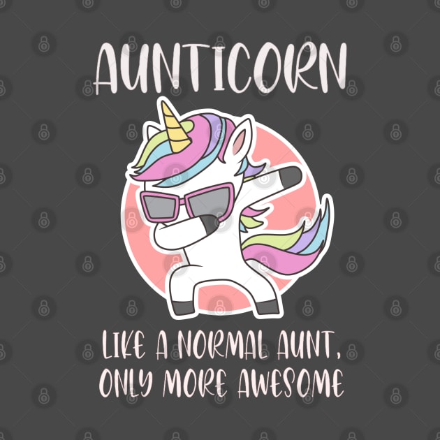 Aunticorn like a normal Aunt Dabbing Unicorn by StylishPrinting