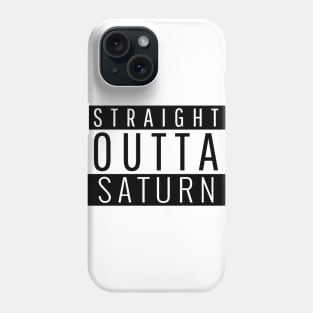 Straight Outta Saturn Phone Case