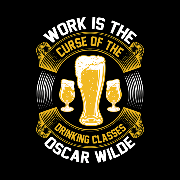 Work Is The Curse Of The Drinking Classes  Oscar Wilde T Shirt For Women Men by Gocnhotrongtoi