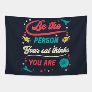 Be the person your cat thinks you are Tapestry