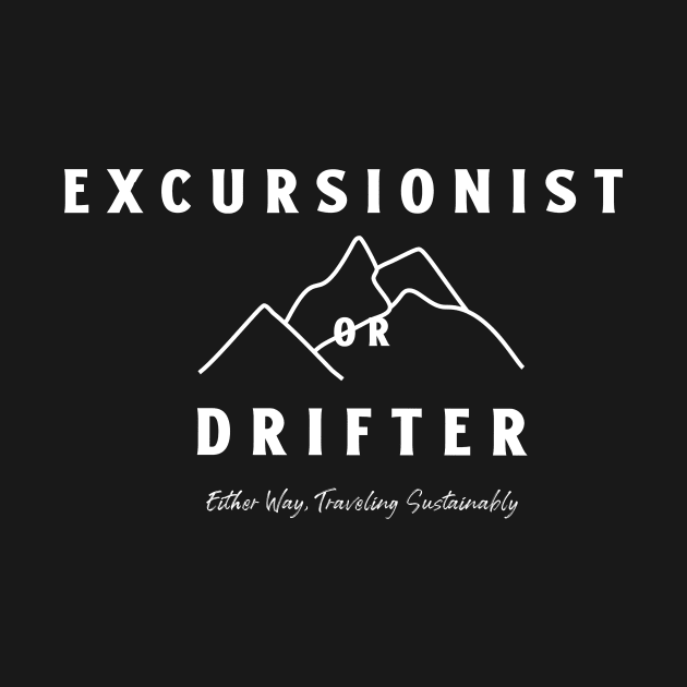 Excursionist or Drifter. Travel Traveler Traveling Tourist Tourism by Moxi On The Beam