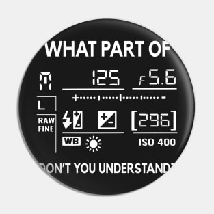 What Part Of Don't You Understand Photography Funny Pin