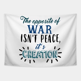 The Opposite Of War Isn't Peace Tapestry