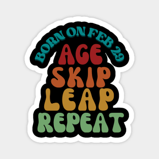 BORN ON FEB 29 AGE SKIP LEAP REPEAT Magnet