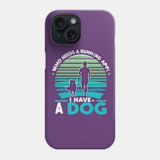 Who needs a running app? I have a dog Phone Case