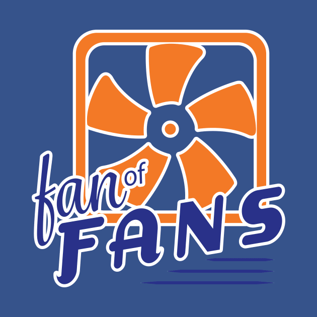 Fan of Fans - Engineers, Future Engineers and the Fan Lover! by Get Hopped Apparel