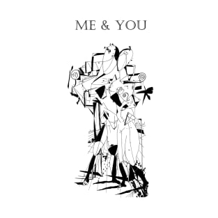 Me and you T-Shirt