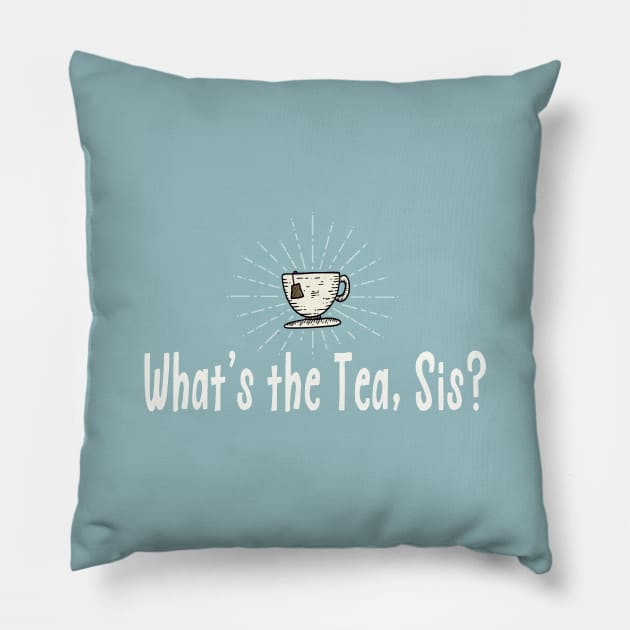 What's the Tea Sis? Pillow by Jitterfly