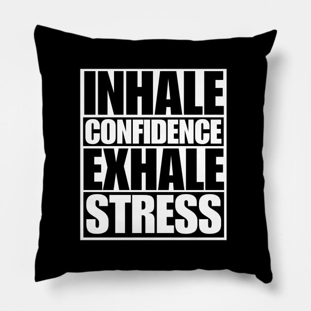 Inhale Confidence Exhale Stress Pillow by Texevod